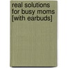 Real Solutions for Busy Moms [With Earbuds] door Kathy Ireland