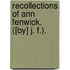 Recollections of Ann Fenwick. ([By] J. F.).