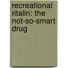 Recreational Ritalin: The Not-So-Smart Drug door Ida Walker