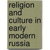 Religion And Culture In Early Modern Russia by Samuel Baron