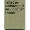 Religiöse Ethnozentrik im jüdischen Humor door Johanna Bock