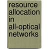 Resource Allocation in All-Optical Networks by Nadiatulhuda Zulkifli
