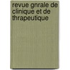 Revue Gnrale De Clinique Et De Thrapeutique door Onbekend