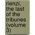 Rienzi, the Last of the Tribunes (Volume 3)