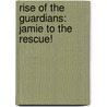 Rise of the Guardians: Jamie to the Rescue! door Tk (Children's)