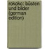 Rokoko: Büsten Und Bilder (German Edition)