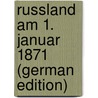 Russland Am 1. Januar 1871 (German Edition) by Russe