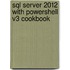 Sql Server 2012 With Powershell V3 Cookbook