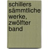 Schillers sämmtliche Werke, Zwölfter Band door Friedrich Schiller