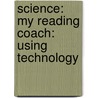 Science: My Reading Coach: Using Technology door Wolf Shelton