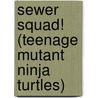 Sewer Squad! (Teenage Mutant Ninja Turtles) door Golden Books
