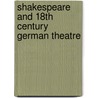 Shakespeare and 18th Century German Theatre door Leonard Hartley Osborne