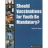 Should Vaccinations for Youth Be Mandatory?