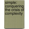 Simple: Conquering the Crisis of Complexity by Irene Etzkorn