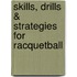Skills, Drills & Strategies For Racquetball