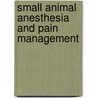 Small Animal Anesthesia and Pain Management door Jeff Ko