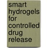 Smart Hydrogels for Controlled Drug Release door Ibrahim M. El-Sherbiny