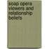 Soap Opera Viewers and Relationship Beliefs