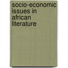 Socio-economic Issues in African Literature door Godwin Makaudze