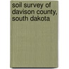 Soil Survey of Davison County, South Dakota by United States Soil Service