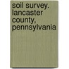 Soil Survey. Lancaster County, Pennsylvania door John Breniser Carey