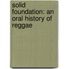 Solid Foundation: An Oral History of Reggae door David Katz