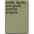 Solids, Liquids, and Gases Science Projects