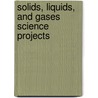 Solids, Liquids, and Gases Science Projects door Robert Gardner