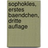 Sophokles, erstes Baendchen, dritte Auflage door William Sophocles