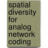 Spatial Diversity for Analog Network Coding by Prabhat K. Upadhyay