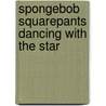 Spongebob Squarepants Dancing with the Star door Alex Harvey