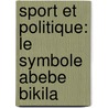 Sport et Politique: le symbole Abebe Bikila door Louis Violette