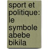 Sport et Politique: le symbole Abebe Bikila by Louis Violette