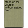 Stand Up For Yourself Without Getting Fired door Donna Ballman