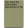 Star Wars The Clone Wars. Jedi-Lehren in 3D door Pablo Hidalgo