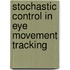 Stochastic Control in Eye Movement Tracking
