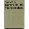 Stories of Pioneer Life, for Young Readers; door Florence Bass