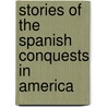 Stories of the Spanish Conquests in America door Mrs. Charles Sedgwick