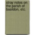 Stray Notes on the Parish of Basildon, etc.