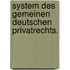 System des gemeinen deutschen Privatrechts.