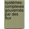 Systèmes complexes gouvernés par des flux door Pascal Jaisson