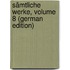 Sämtliche Werke, Volume 8 (German Edition)