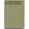 T. Lucretius Carus von der Natur der Dinge. door Titus Lucretius Carus