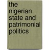 The Nigerian State And Patrimonial Politics door Ukana Ikpe