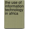 The Use Of Information Technology In Africa by Gracevasser Munene