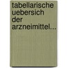 Tabellarische Uebersich Der Arzneimittel... door Ant Diegelmann
