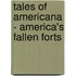 Tales of Americana - America's Fallen Forts