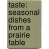Taste: Seasonal Dishes from a Prairie Table door Cj Katz