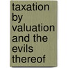 Taxation by Valuation and the Evils Thereof door Frank Perks