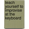 Teach Yourself to Improvise at the Keyboard door Bert Konowitz